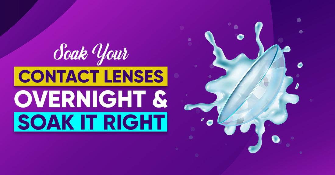 Soak your Contact Lenses Overnight & Soak it Right